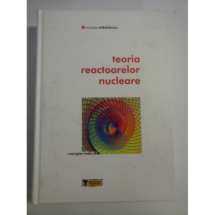 TEORIA REACTOARELOR NUCLEARE - Nicolae MIHAILESCU (dedicatie si autograf) TEORIA REACTOARELOR NUCLEARE - Nicolae MIHAILESCU (dedicatie si autograf)